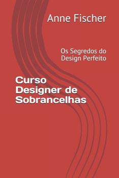 Paperback Curso Designer de Sobrancelhas: Os Segredos do Design Perfeito [Portuguese] Book