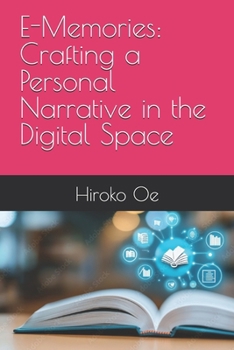 Paperback E-Memories: Crafting a Personal Narrative in the Digital Space Book