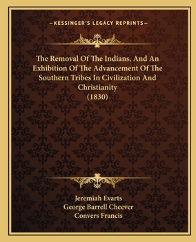 Paperback The Removal Of The Indians, And An Exhibition Of The Advancement Of The Southern Tribes In Civilization And Christianity (1830) Book