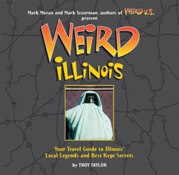 Hardcover Weird Illinois: Your Travel Guide to Illinois' Local Legends and Best Kept Secrets Book