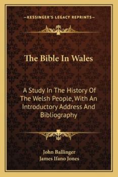 Paperback The Bible In Wales: A Study In The History Of The Welsh People, With An Introductory Address And Bibliography Book