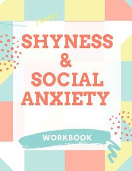 Shyness and Social Anxiety Workbook: Ideal and Perfect Gift for Shyness and Social Anxiety Workbook | Best Shyness and Social Anxiety Workbook for ... Gift Workbook and Notebook|Best Gift Ever