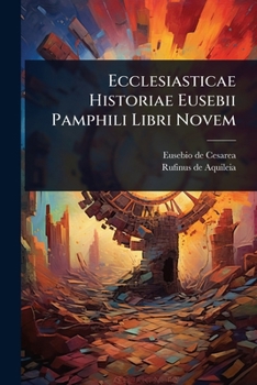 Paperback Ecclesiasticae Historiae Eusebii Pamphili Libri Novem Book