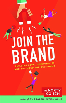 Hardcover Join the Brand: Building Loyal Communities and the Need for Belonging Book