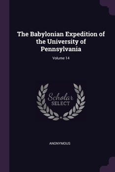 Paperback The Babylonian Expedition of the University of Pennsylvania; Volume 14 Book