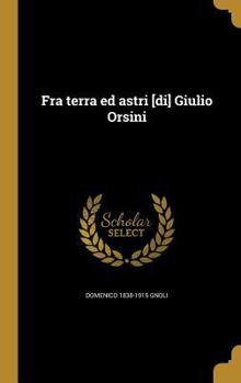 Hardcover Fra terra ed astri [di] Giulio Orsini [Italian] Book