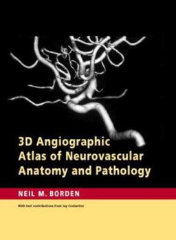 Hardcover 3D Angiographic Atlas of Neurovascular Anatomy and Pathology Book