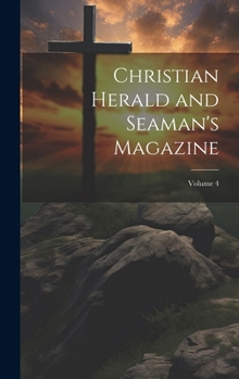 Christian Herald and Seaman's Magazine; Volume 4