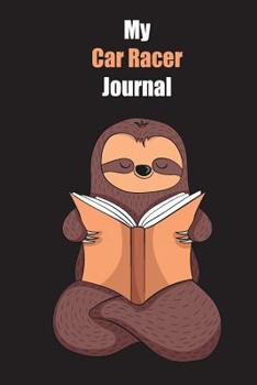 My Car Racer Journal: With A Cute Sloth Reading, Blank Lined Notebook Journal Gift Idea With Black Background Cover