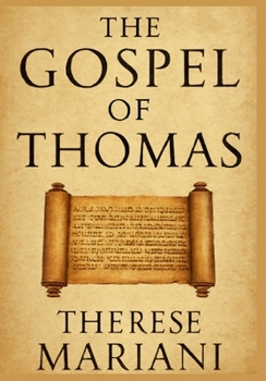Paperback The Gospel of Thomas: Wisdom and Mysticism in Early Christianity (A Comprehensive Commentary on the Lost Gospel and Its Teachings ) Book