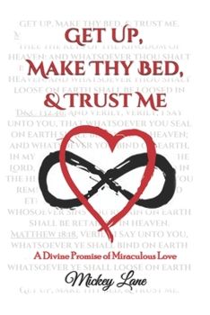 Paperback Get Up, Make Thy Bed, & Trust Me: A Divine Promise of Miraculous Love Book