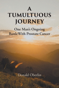 Paperback A Tumultuous Journey: One Man's Ongoing Battle With Prostate Cancer Book