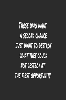 Those who want a second chance , just want to destroy what they could not destroy at the first opportunity: Journal Notebook for women and men and girls 120 pages 6*9