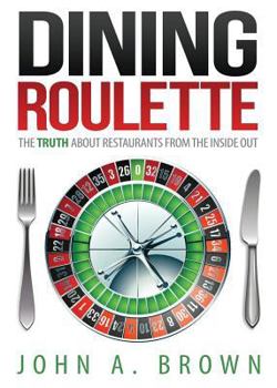 Paperback Dining Roulette: The Truth about Restaurants from the Inside Out Book