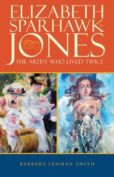 Hardcover Elizabeth Sparhawk-Jones: The Artist Who Lived Twice Book