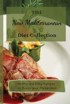 The New Mediterranean Diet Collection: Healthy and Easy Recipes to Boost your Metabolism