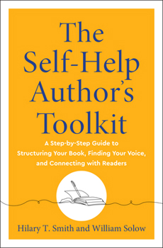 Paperback The Self-Help Author's Toolkit: A Step-By-Step Guide to Structuring Your Book, Finding Your Voice, and Connecting with Readers Book