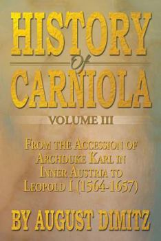 Paperback History of Carniola Volume III: From Ancient Times to the Year 1813 with Special Consideration of Cultural Development Book