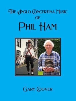 The Anglo Concertina Music of Phil Ham