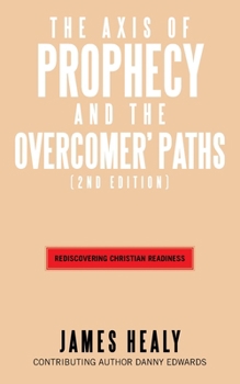 Paperback The Axis of Prophecy and The Overcomer's Path: (2nd Edition) Book
