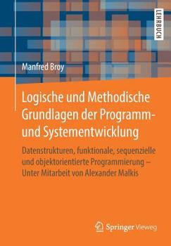 Paperback Logische Und Methodische Grundlagen Der Programm- Und Systementwicklung: Datenstrukturen, Funktionale, Sequenzielle Und Objektorientierte Programmieru [German] Book