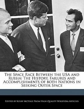 Paperback The Space Race Between the USA and Russia: The History, Failures and Accomplishments of Both Nations in Seeking Outer Space Book