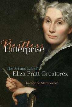Hardcover Restless Enterprise: The Art and Life of Eliza Pratt Greatorex Book