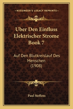 Uber Den Einfluss Elektrischer Strome Book 7: Auf Den Blutkreislauf Des Menschen (1908)
