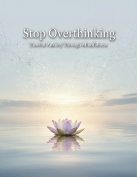 Paperback Stop Overthinking: Unwind Anxiety Through Mindfulness Book