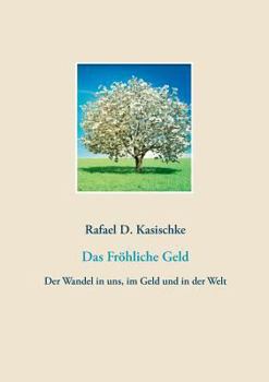 Paperback Das Fröhliche Geld: Der Wandel in uns, im Geld und in der Welt [German] Book
