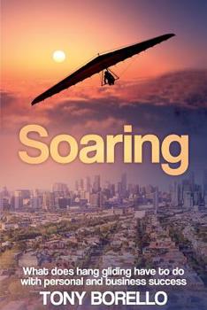 Paperback Soaring: What does hang gliding have to do with personal and business success Book