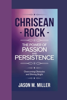 CHRISEAN ROCK: The Power of Passion and Persistence, Overcoming Obstacles and Shining Bright”