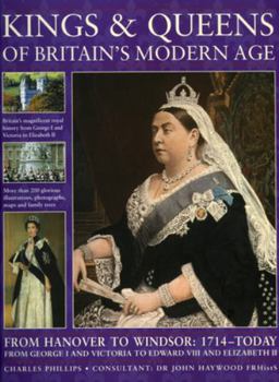 Paperback Kings & Queens of Britain's Modern Age: From Hanover to Windsor: 1714 - Today; From George I and Victoria to Edward VIII and Elizabeth II Book