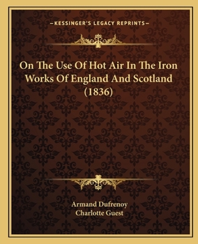 Paperback On The Use Of Hot Air In The Iron Works Of England And Scotland (1836) Book