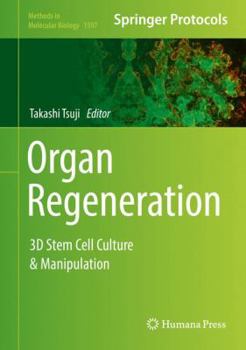 Organ Regeneration: 3D Stem Cell Culture & Manipulation - Book #1597 of the Methods in Molecular Biology