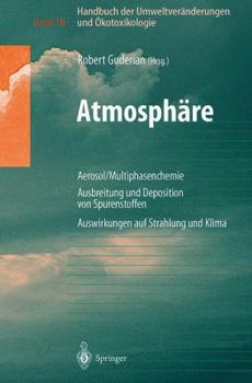 Handbuch Der Umweltveranderungen Und Okotoxikologie: Band 1b: Atmosphare Aerosol/Multiphasenchemie Ausbreitung Und Deposition Von Spurenstoffen Auswirkungen Auf Strahlung Und Klima
