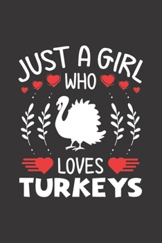 Paperback Just A Girl Who Loves Turkeys: Turkey Lovers Girl Funny Gifts Journal Lined Notebook 6x9 120 Pages Book
