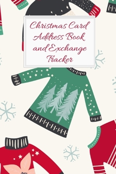 Christmas Card Address Book and Exchange Tracker: Track 6 Years Worth of Holiday Card Exchanges to Keep Your End of Year Correspondence Organized Christmas Sweaters (Seasonal Organizing Trackers)