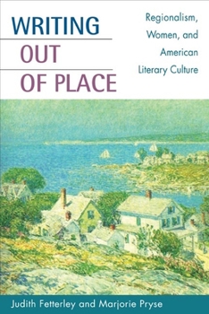 Paperback Writing Out of Place: Regionalism, Women, and American Literary Culture Book