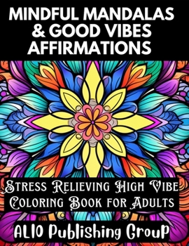 Paperback Mindful Mandalas and Good Vibes Affirmations: Stress Relieving High Vibe Coloring Book for Adults Book