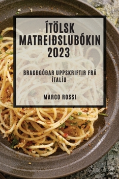 Paperback Ítölsk matreiðslubókin 2023: Bragðgóðar uppskriftir frá Ítalíu [Icelandic] Book