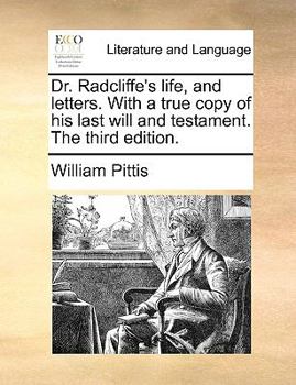 Paperback Dr. Radcliffe's life, and letters. With a true copy of his last will and testament. The third edition. Book