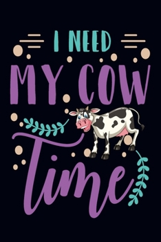 Paperback I need my cow time: An awesome cow notebook, cow themed gift, Gift For Cow Lovers Book