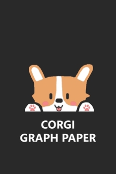 Corgi Graph Paper: Funny Cute Pembroke Welsh Cardigan Dog Puppy Graph Paper 4x4 Grid Squares Paper Sheets Quad Ruled Quadrille Notebook Journal Stylish 6x9 Inches 120 Pages Gift