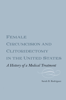 Female Circumcision and Clitoridectomy in the United States: A History of a Medical Treatment - Book  of the Rochester Studies in Medical History