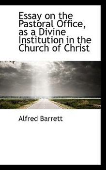 Essay on the Pastoral Office, As a Divine Institution in the Church of Christ