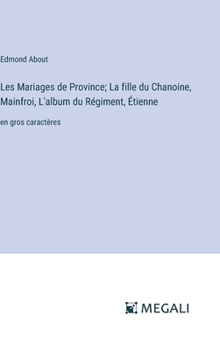 Hardcover Les Mariages de Province; La fille du Chanoine, Mainfroi, L'album du Régiment, Étienne: en gros caractères [French] Book