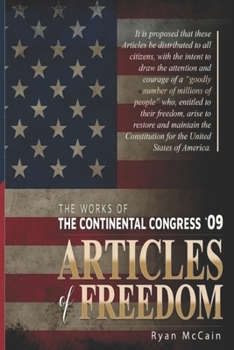 Articles of Freedom - The Works of the 2009 Continental Congress: Restoring Constitutional Governance in the United States of America