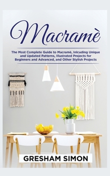 Hardcover Macram?: The Most Complete Guide to Macram?, Inlcuding Unique and Updated Patterns, Illustrated Projects for Beginners and Adva Book