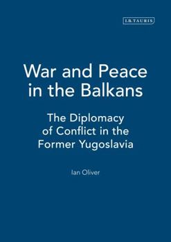 Hardcover War and Peace in the Balkans: The Diplomacy of Conflict in the Former Yugoslavia Book